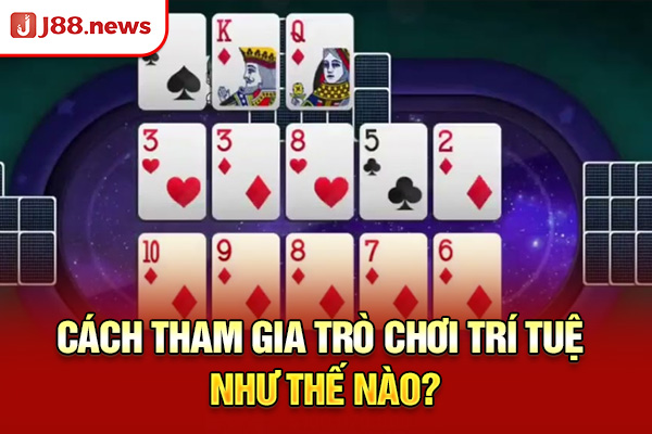 Cách tham gia trò chơi trí tuệ như thế nào?