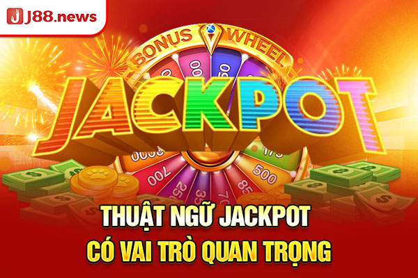 Thuật ngữ Jackpot có vai trò quan trọng Thuật ngữ Jackpot có vai trò quan trọng